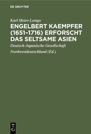 Engelbert Kaempfer (1651–1716) erforscht das seltsame Asien von Deutsch-Japanische Gesellschaft Nordwestdeutschland, Meier-Lemgo,  Karl