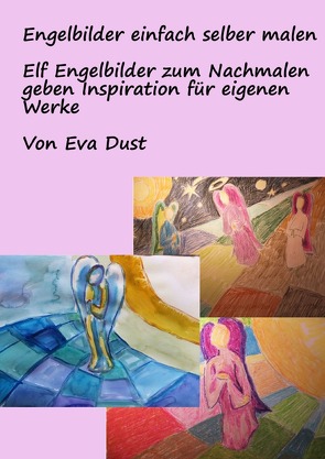 Engelbilder einfach selber malen von Dust,  Eva