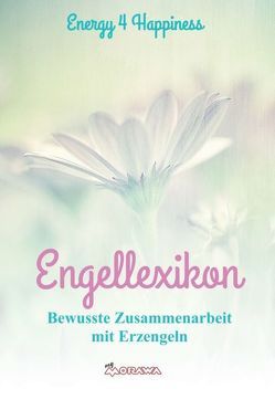 Engellexikon von 4 Happiness,  Energy, Gruber,  Angela Schratl,  Gianné Vanessa Ziegler,  Martina Herbst,  Angela Frein-Ummelmann,  Erika, Langgartner,  Evi Gruber,  Erika Gruber,  Elke