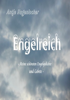 Engelreich – meine schönsten Engelgedichte und Gebete von Hagenlocher,  Antje