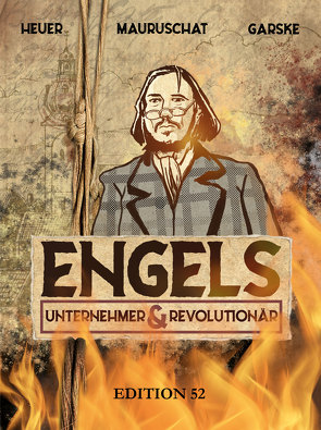 ENGELS – UNTERNEHMER UND REVOLUTIONÄR von Garske,  Uwe, Heuer,  Christoph, Hinrichs,  Bernd, Mauruschat,  Fabian W. W.