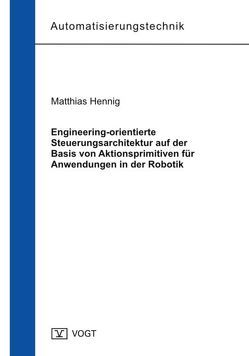 Engineering-orientierte Steuerungsarchitektur auf der Basis von Aktionsprimitiven für Anwendungen in der Robotik von Hennig,  Matthias