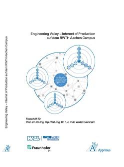 Engineering Valley – Internet of Production auf dem RWTH Aachen Campus Festschrift für Univ.-Prof. em. Dr.-Ing. Dipl.-Wirt. Ing. Dr. h. c. mult. Walter Eversheim von Brecher,  Christian, Klocke,  Fritz, Schmitt,  Robert, Schuh,  Günther