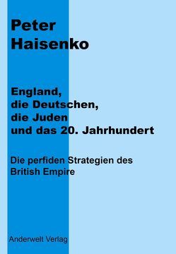 England, die Deutschen, die Juden und das 20. Jahrhundert von Haisenko,  Peter