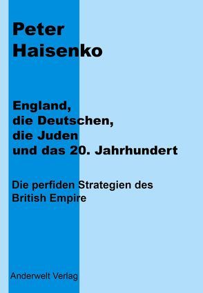 England, die Deutschen, die Juden und das 20. Jahrhundert von Haisenko,  Peter