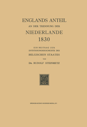 Englands Anteil an der Trennung der Niederlande 1830 von Steinmetz,  Rudolf