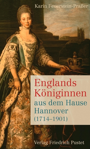 Englands Königinnen aus dem Hause Hannover (1714-1901) von Feuerstein-Praßer,  Karin