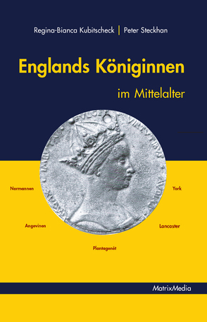 Englands Königinnen im Mittelalter von Kubitscheck,  Regina-Bianca, Steckhan,  Peter