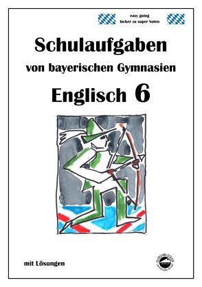 Englisch 6 (English G), Schulaufgaben von bayerischen Gymnasien mit Lösungen von Arndt,  Monika, Schmid,  Heinrich