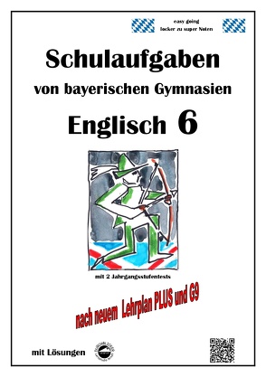 Englisch 6 (Green Line 2), Schulaufgaben von bayerischen Gymnasien mit Lösungen nach LehrplanPlus und G9 von Arndt,  Monika, Schmid,  Heinrich