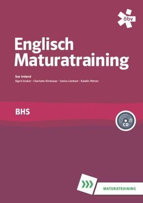 Englisch BHS Maturatraining mit Audio-CD von Gruber,  Sigrid, Ireland,  Sue, Kirnbauer,  Charlotte, Lienhart,  Carina, Peltzer,  Katalin