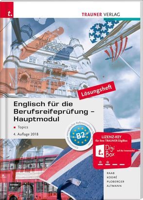 Englisch für die Berufsreifeprüfung – Hauptmodul Topics Lösungsheft von Altmann,  Barbara, Kodré,  Christina, Ploberger,  Rubina, Raab,  Gabriele