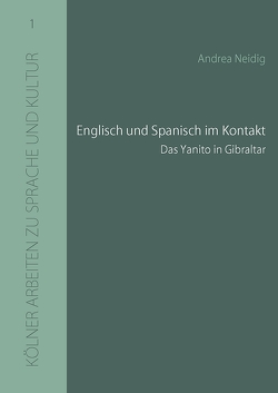 Englisch und Spanisch im Kontakt: Das Yanito in Gibraltar von Hennecke,  Angelika, Neidig,  Andrea