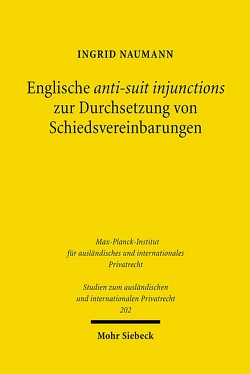 Englische anti-suit injunctions zur Durchsetzung von Schiedsvereinbarungen von Naumann,  Ingrid