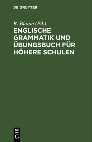 Englische Grammatik und Übungsbuch für höhere Schulen von Blaum,  R.