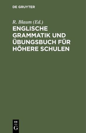 Englische Grammatik und Übungsbuch für höhere Schulen von Blaum,  R.