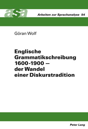 Englische Grammatikschreibung 1600-1900 – der Wandel einer Diskurstradition von Wolf,  Göran