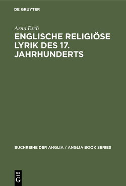 Englische religiöse Lyrik des 17. Jahrhunderts von Esch,  Arno