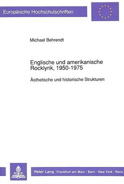 Englische und amerikanische Rocklyrik, 1950-1975 von Behrendt,  Michael