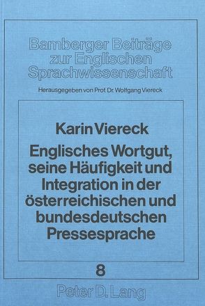 Englisches Wortgut, seine Häufigkeit und Integration in der österreichischen und bundesdeutschen Pressesprache von Viereck,  Karin