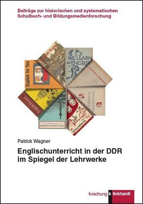 Englischunterricht in der DDR im Spiegel der Lehrwerke von Wagner,  Patrick