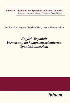 English-Español: Vernetzung im kompetenzorientierten Spanischunterricht von Blell,  Gabriele, Frings,  Michael, Klump,  Andre, Leitzke-Ungerer,  Eva, Vences,  Ursula