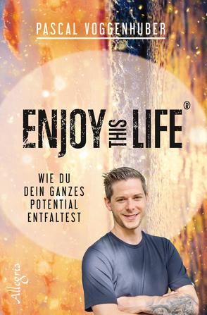 Enjoy this Life® von Voggenhuber,  Pascal