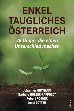 Enkeltaugliches Österreich von Gutmann,  Johannes, Holzer-Rappoldt,  Barbara, Rogner,  Robert, Zotter,  Josef