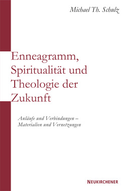 Enneagramm, Spiritualität und Theologie der Zukunft von Schulz,  Michael Th.