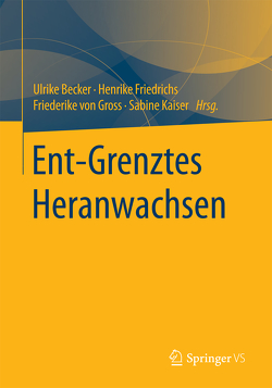 Ent-Grenztes Heranwachsen von Becker,  Ulrike, Friedrichs,  Henrike, Kaiser,  Sabine, von Gross,  Friederike