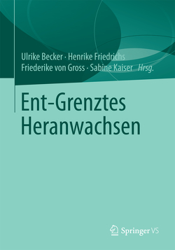 Ent-Grenztes Heranwachsen von Becker,  Ulrike, Friedrichs,  Henrike, Kaiser,  Sabine, von Gross,  Friederike