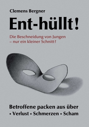 Ent-hüllt! Die Beschneidung von Jungen – Nur ein kleiner Schnitt? von Bergner,  Clemens