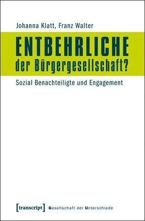 Entbehrliche der Bürgergesellschaft? von Bebnowski,  David, D'Antonio,  Oliver, Klatt,  Johanna, Kroll,  Ivonne, Lühmann,  Michael, Steiner,  Felix M., Walter,  Franz, Woltering,  Christian