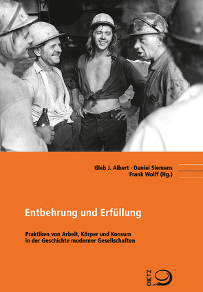 Entbehrung und Erfüllung von Albert,  Gleb J., Siemens,  Daniel, Wolff,  Frank