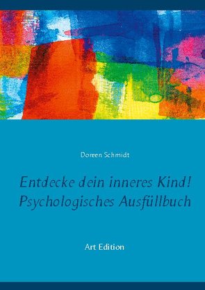 Entdecke dein inneres Kind! Psychologisches Ausfüllbuch von Schmidt,  Doreen