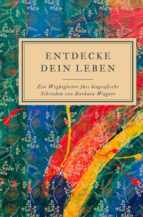 Entdecke dein Leben von Wagner,  Barbara