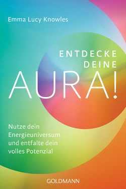 Entdecke deine Aura! von Knowles,  Emma Lucy, Liebl,  Elisabeth