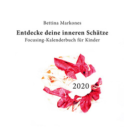 Entdecke deine inneren Schätze – Focusing-Kalenderbuch für Kinder von Markones,  Bettina