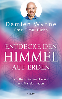 Entdecke den Himmel auf Erden von Diehn,  Ernst Timur, Wynne,  Damien