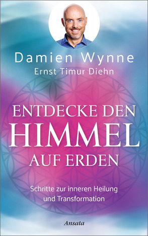 Entdecke den Himmel auf Erden von Diehn,  Ernst Timur, Wynne,  Damien