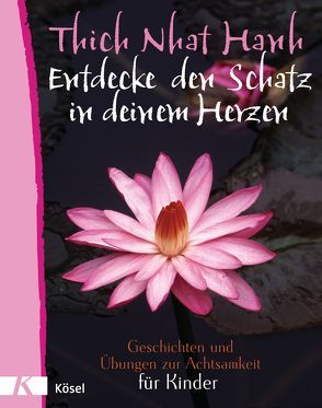 Entdecke den Schatz in deinem Herzen von Richard,  Ursula, Smith,  Brigitte, Thich,  Nhat Hanh