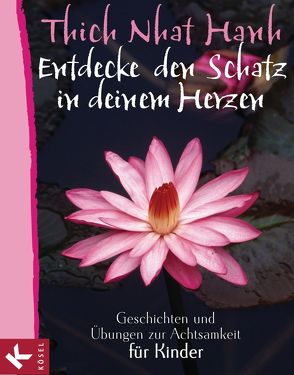 Entdecke den Schatz in deinem Herzen von Richard,  Ursula, Thich,  Nhat Hanh