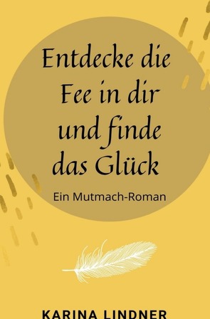 Entdecke die Fee in dir und finde das Glück von Lindner,  Karina