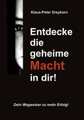 Entdecke die geheime Macht in dir! von Dreykorn,  Klaus-Peter