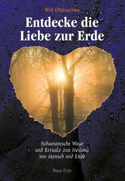 Entdecke die Liebe zur Erde von Ondruschka,  Wolf