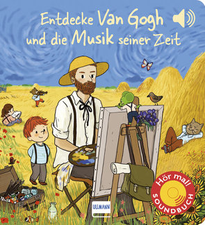 Entdecke van Gogh und die Musik seiner Zeit (Soundbuch) von Collet,  Emilie, Cordier,  Séverine, Grousson,  Mathieu