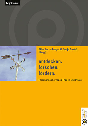 entdecken. forschen. fördern. Forschendes Lernen in Theorie und Praxis. von Luttenberger,  Silke, Pustak,  Sonja