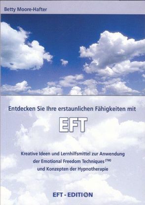 Entdecken Sie Ihre erstaunlichen Fähigkeiten mit EFT von Moore-Hafter,  Betty, Rother,  Robert