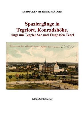 Entdecken Sie Reinickendorf. Spaziergänge in Tegelort und Konradshöhe, um den Tegeler See und Flughafen Tegel von Schlickeiser,  Klaus