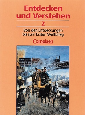 Entdecken und verstehen – Allgemeine dreibändige Ausgabe / Band 2 – Von den Entdeckungen bis zum Ersten Weltkrieg von Berger-v. d. Heide,  Thomas, Curdt,  Erwin, Heide,  Heidrun von der, Müller,  Karl-Heinz, Neifeind,  Harald, Neitzert,  Dieter, Oomen,  Hans-Gert, Regenhardt,  Hans-Otto